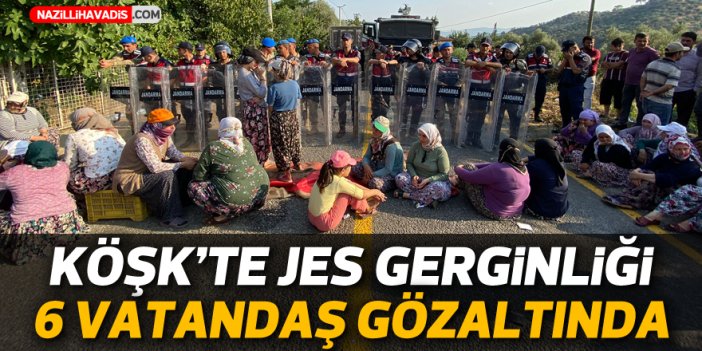 Aydın’da JES gerginliği! 6 vatandaş gözaltında