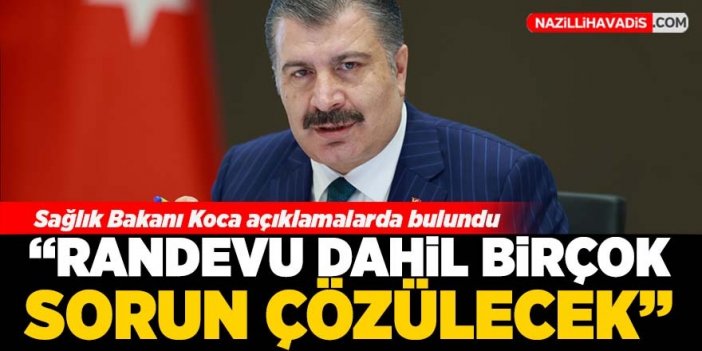 Sağlık Bakanı Koca: Randevu dahil birçok sorun çözülecek