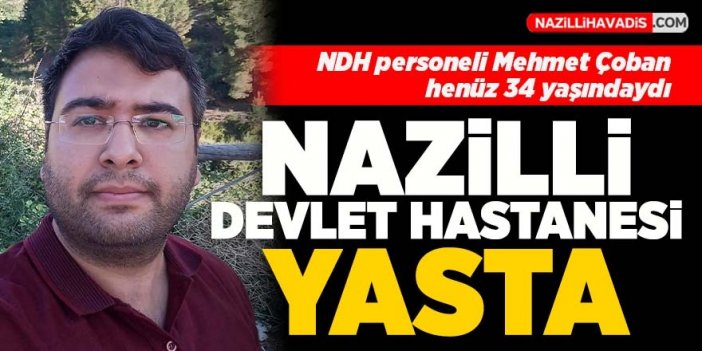 Nazilli Devlet Hastanesi personeli 34 yaşında kalbine yenik düştü