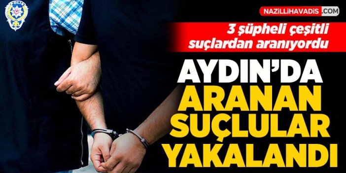 Aydın'da çeşitli suçlardan aranan 3 kişi tutuklandı