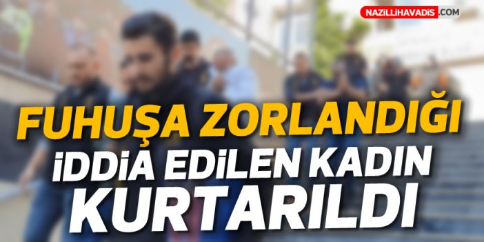 Fuhuşa zorlandığı iddia edilen kadın kurtarıldı