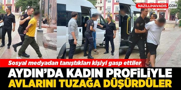 Aydın’da gasp çetesi tutuklandı