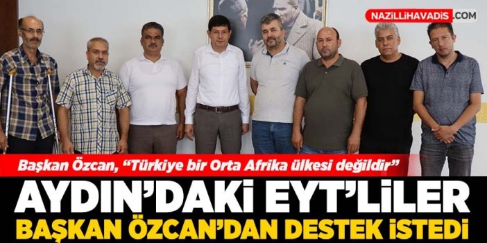 Aydın'daki EYT'liler Başkan Özcan'dan destek istedi