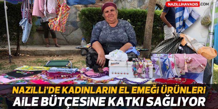 Nazilli’de kadınların el emeği ürünleri aile bütçesine katkı sağlıyor