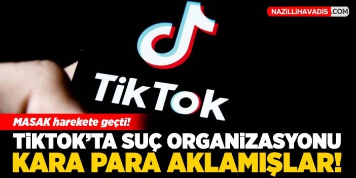 TikTok'ta suç organizasyonu! Kara para aklamışlar