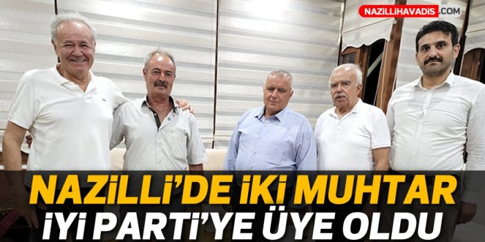 Nazilli'de iki muhtar, İYİ Parti'ye üye oldu