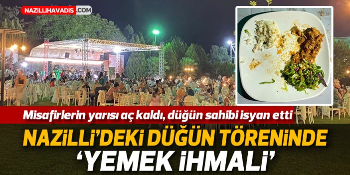 Nazilli’deki düğün töreninde yemek ihmali