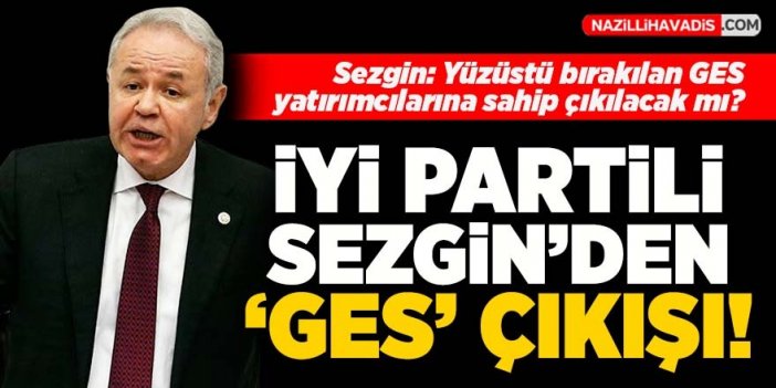 İYİ Partili Sezgin GES düzenlemesine karşı çıktı