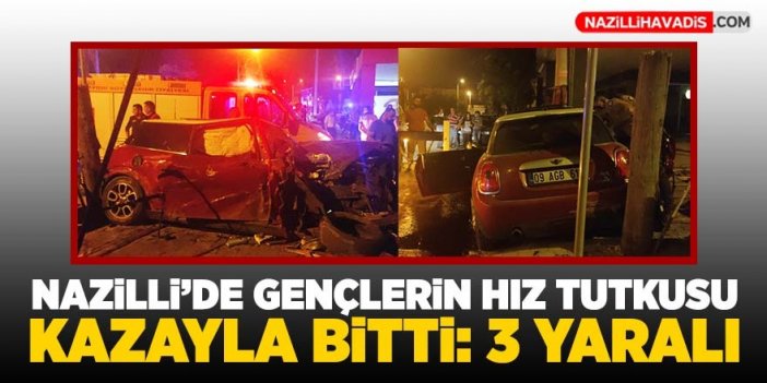 Nazilli’de gençlerin hız tutkusu kazayla bitti: 3 yaralı