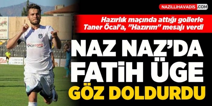 Nazilli Belediyespor'da Fatih Üge göz doldurdu