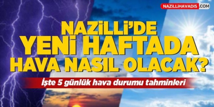 Nazilli'de yeni haftada hava durumu nasıl olacak?