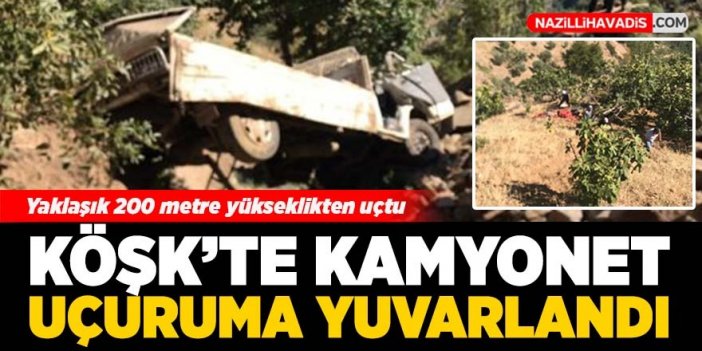 Köşk'te kamyonet uçuruma yuvarlandı