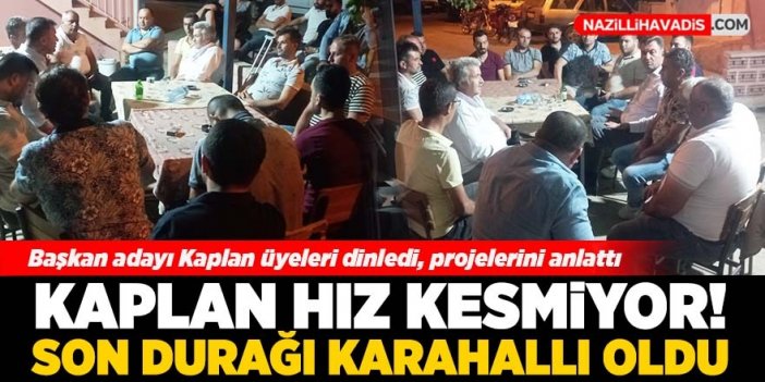 Kaplan hız kesmiyor! Başkan adayı Kaplan’dan Karahallı'da üye ziyareti