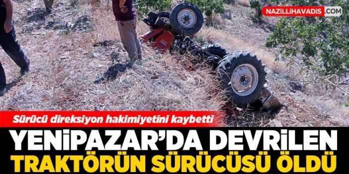 Yenipazar'da devrilen traktörün sürücü öldü