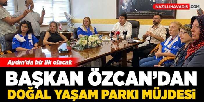 Başkan Özcan’dan ‘doğal yaşam parkı’ müjdesi