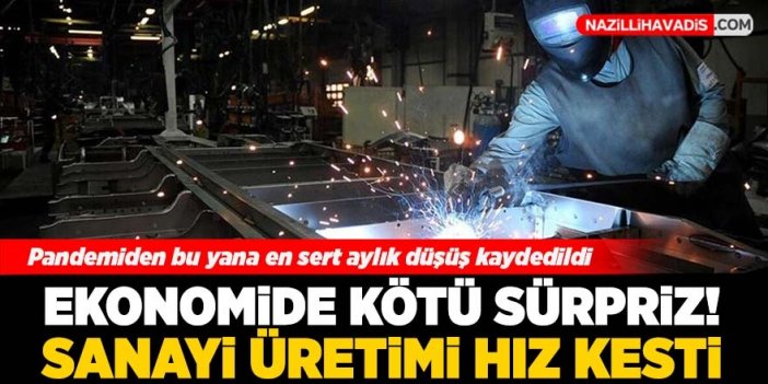 Ekonomide kötü sürpriz! Sanayi üretimi hız kesti