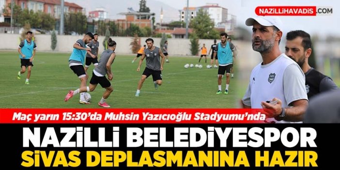 Nazilli Sivas deplasmanına hazır