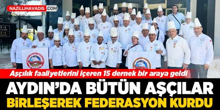 Aydın'da aşçı dernekleri bir araya gelerek federasyon kurdu