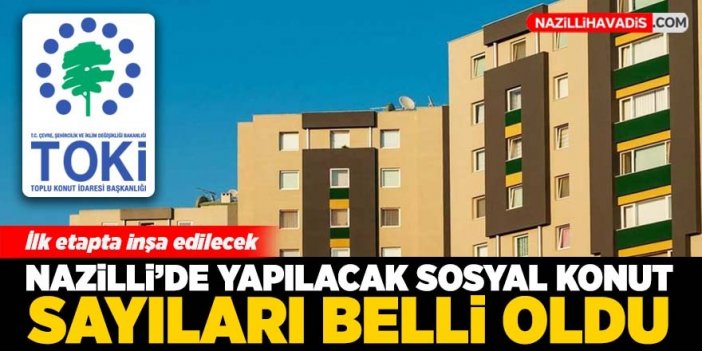 Nazilli'de yapılacak sosyal konut sayıları belli oldu