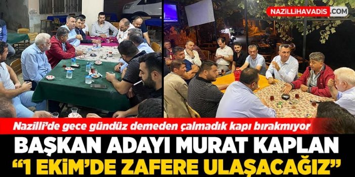 Başkan Adayı Murat Kaplan: “1 Ekim’de zafere ulaşacağız”