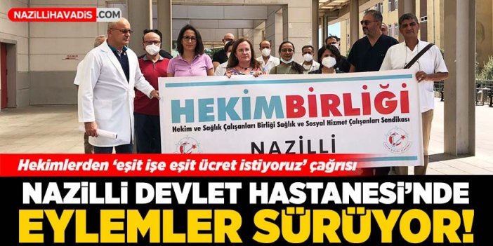 Nazilli Devlet Hastanesi’nde eylemler sürüyor