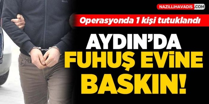 Aydın'da fuhuş evine baskın: 1 kişi tutuklandı