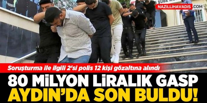 80 milyon liralık gasp Aydın'da son buldu!