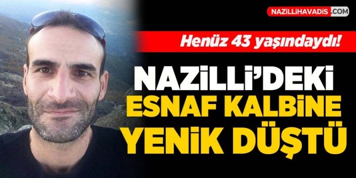 Nazilli'deki esnaf kalbine yenik düştü