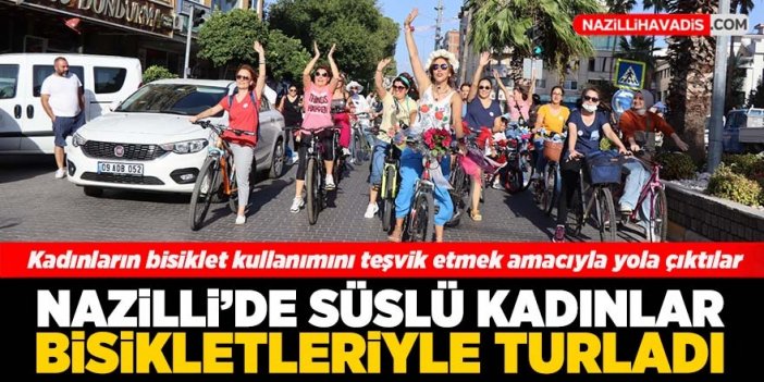 Nazilli’de 'Süslü Kadınlar' bisiklet turu gerçekleştirdi