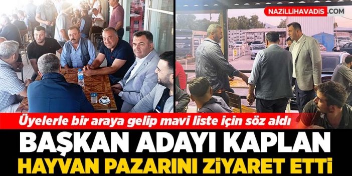 Başkan Adayı Kaplan Hayvan Pazarını ziyaret etti