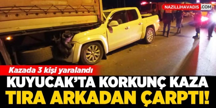 Kuyucak’ta kamyonet tıra arkadan çarptı; 3 yaralı