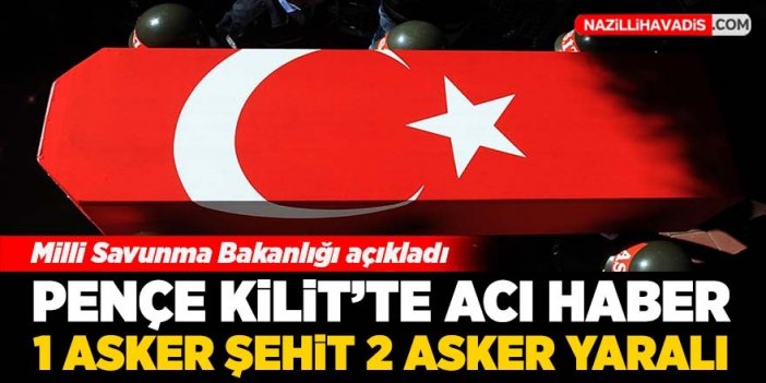 Pençe-Kilit Operasyonu bölgesinde 1 asker şehit oldu, 2 asker yaralandı