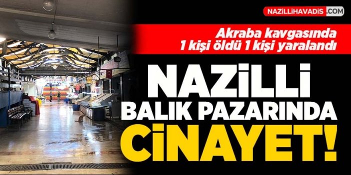 Nazilli’de kan donduran akraba cinayeti