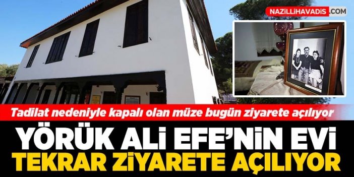 Yörük Ali Efe'nin evi tekrar ziyarete açılıyor