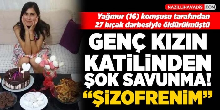 Genç kızın katilinden şok savunma: Şizofrenim