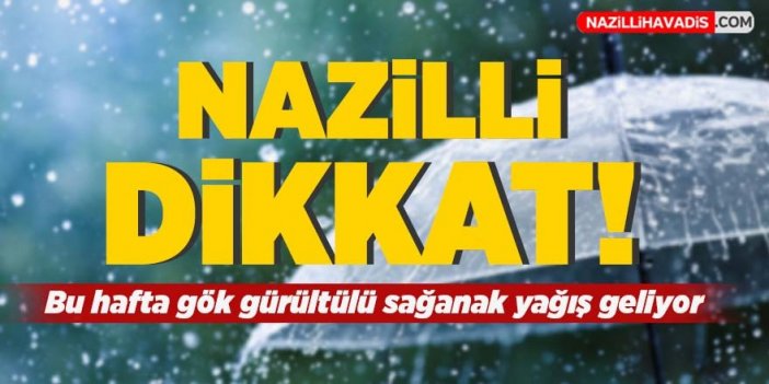 Nazilli’de bu hafta gök gürültülü sağanak yağış bekleniyor