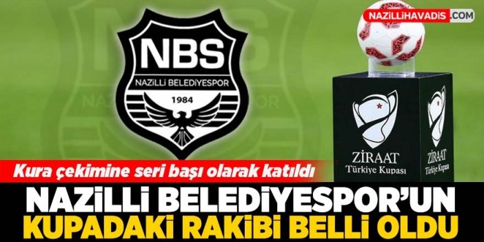 Nazilli Belediyespor'un kupadaki rakibi belli oldu