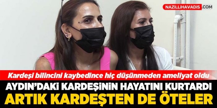 Aydın'daki kardeşinin hayatını organ nakli ile kurtardı