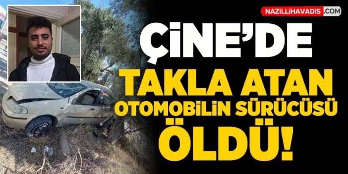 Çine'de takla atan otomobilin sürücüsü öldü!