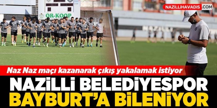 Nazilli Belediyespor Bayburt’a bileniyor