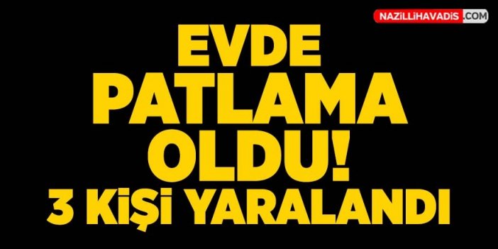 İki katlı evin birinci katında patlama oldu: 3 kişi yaralandı