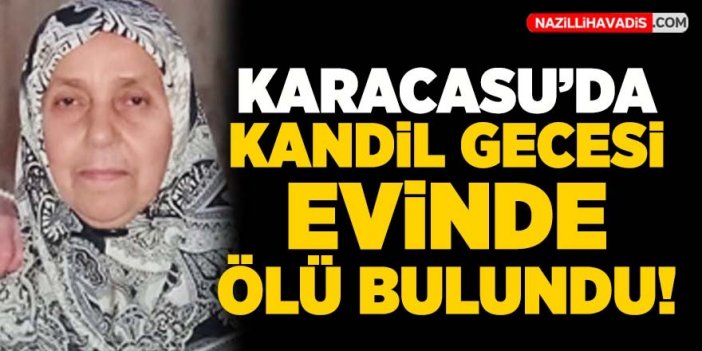 Karacasu'da bir kadın evinde ölü bulundu!