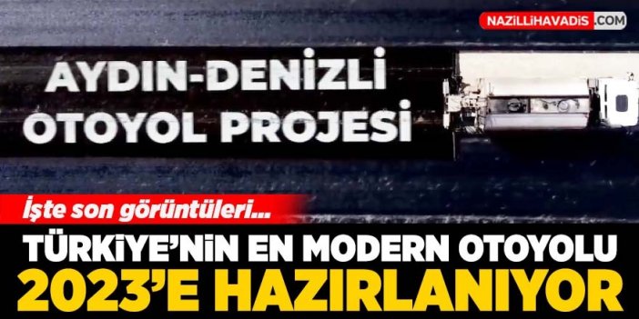 Aydın-Denizli Otoyolu 2023’e hazırlanıyor