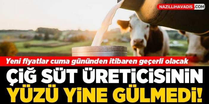 Çiğ süt üreticisinin yüzü yine gülmedi!