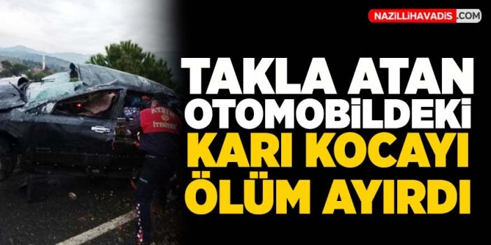 Takla atan otomobildeki karı kocayı ölüm ayırdı