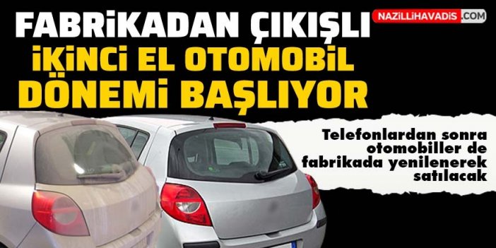 Fabrika çıkışlı ikinci el otomobil dönemi başlıyor