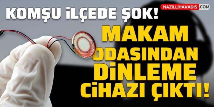 Komşu ilçede şok! Belediye başkanının odasından dinleme cihazı çıktı!