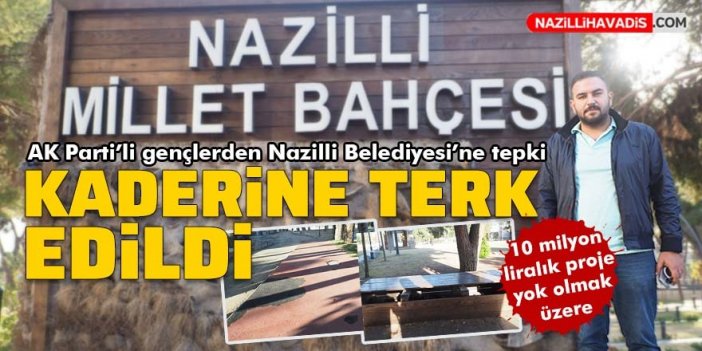 Nazilli Millet Bahçesi kaderine terk edildi