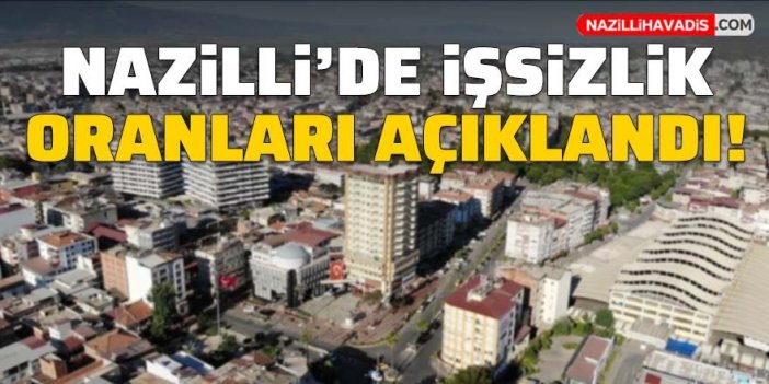 Nazilli’de işsizlik oranları açıklandı