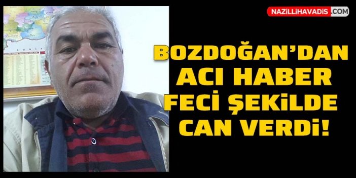 Bozdoğan'dan acı haber! Feci şekilde can verdi